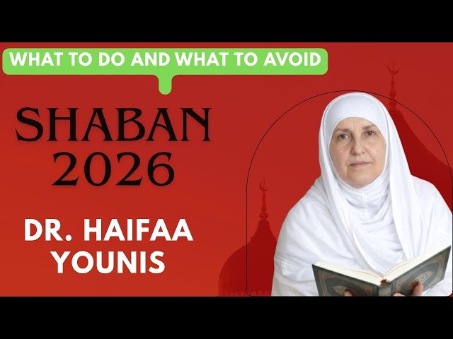 Shaban 2026: What to Do and What to Avoid | Dr. Haifaa Younis | New Video 2026 #drhaifaayounis