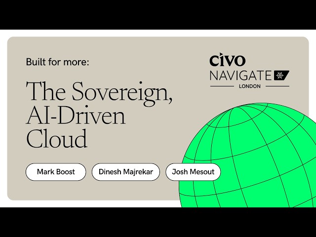 Built for More: The Sovereign, AI-Driven Cloud | Civo Navigate London 2026 Keynote