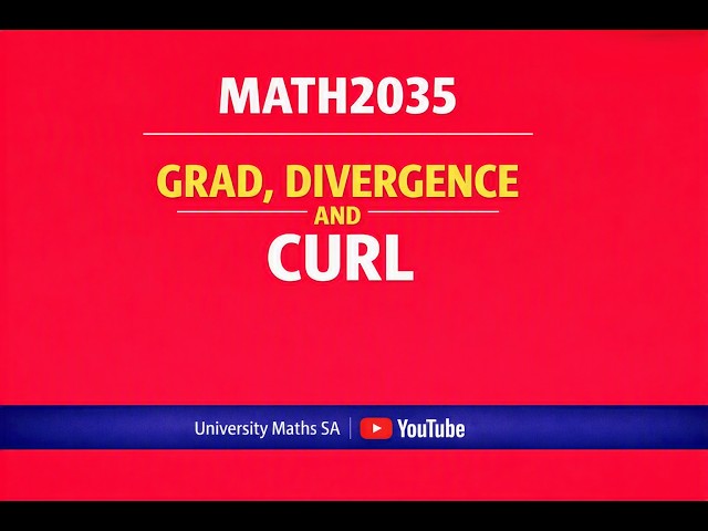 MATH2035: DIVERGENCE AND CURL