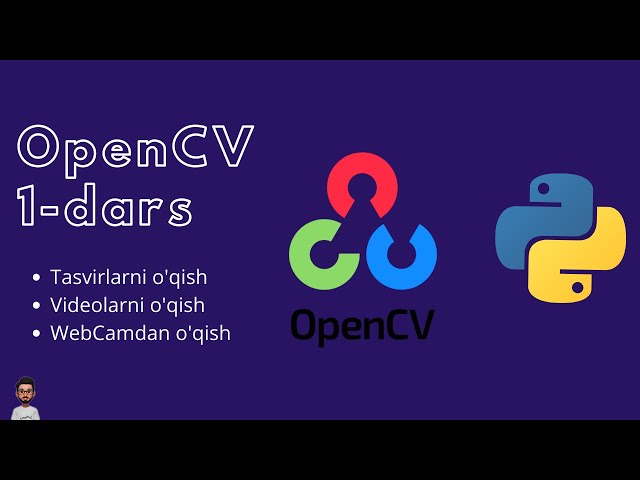 Foto va video tasvirlarni o'qish. Veb kameradan o'qish | OpenCV