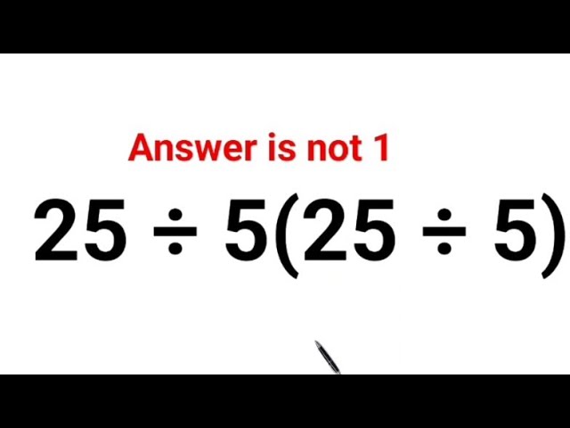 25 ÷ 5(25 ÷ 5) Literally everyone thought the answer was 1 and got it wrong! Can you do it right?