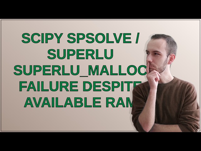 SciPy spsolve / SuperLU SUPERLU_MALLOC failure despite available RAM