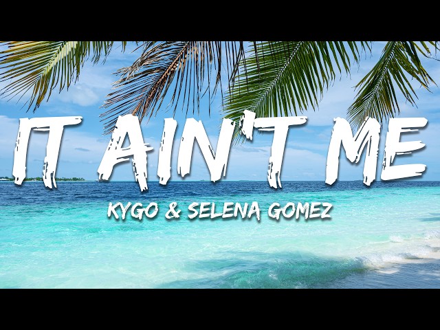 Kygo & Selena Gomez - It Ain't Me (Lyrics)