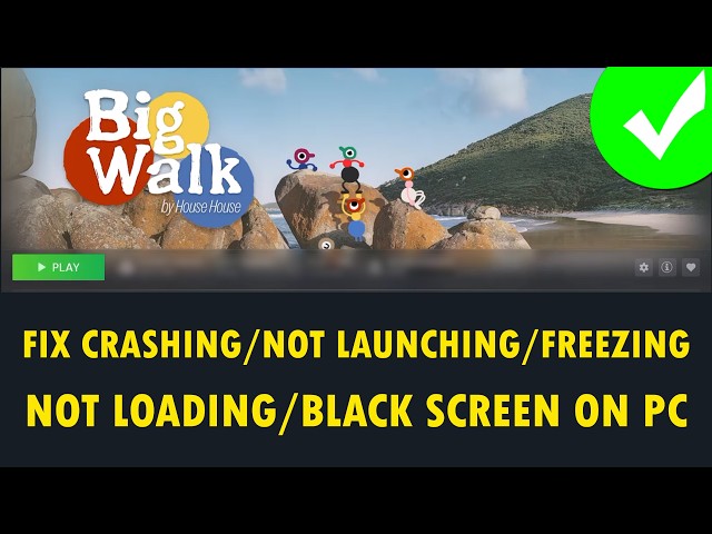 Fix Big Walk Crashing/Not Launching/Not Loading/Black Screen/Freezing On PC