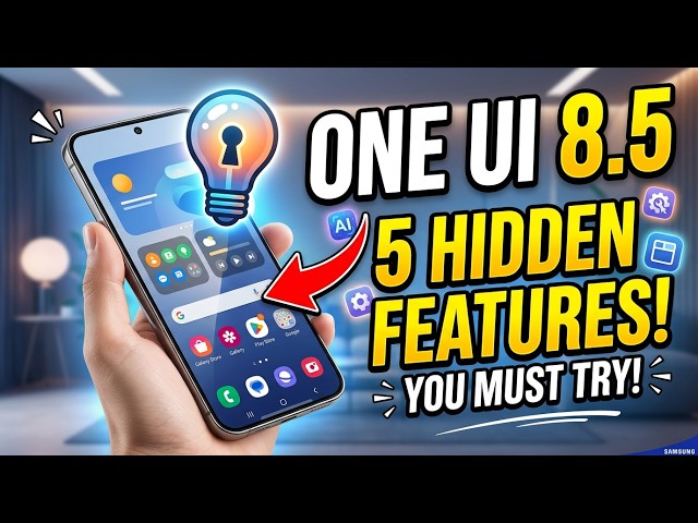 Samsung One UI 8.5 Update: 5 Hidden Features You Need to Try