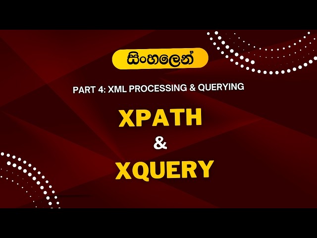 XML Processing: DOM Parser, XPath & XQuery (FLWOR) Explained (Sinhala) | Part 04