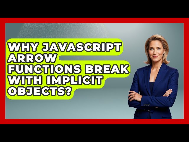 Why JavaScript Arrow Functions Break With Implicit Objects? - JavaScript Toolkit