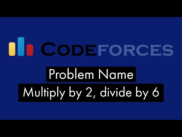 Multiply by 2, divide by 6 Codeforces Solution