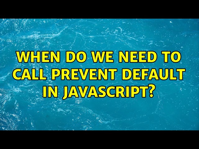 When do we need to call prevent default in javascript? (2 Solutions!!)