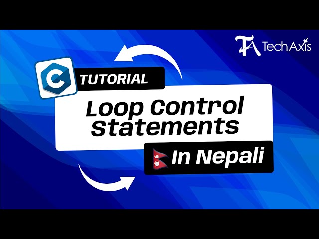 Loop Control Statements | C Programming Nepali Tutorial - TechAxis