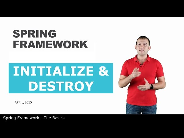 Initialize & Destroy - 5 - The Basics of Spring Framework