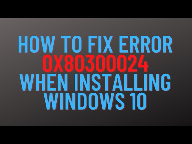 How To Fix Error 0x80300024 When Installing Windows 10