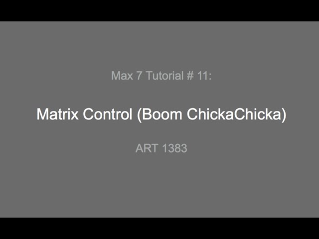Max 7 Tutorial # 11: Matrix Control (Boom ChickaChicka)