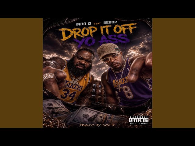 DROP IT OFF YO ASS