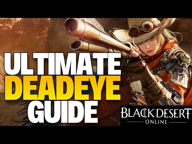 THE ULTIMATE DEADEYE GUIDE - BDO