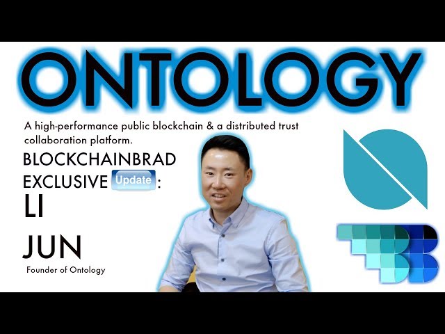 Ontology Exclusive |  Li Jun Interview  | BlockchainBrad |  Distributed Trust Platform
