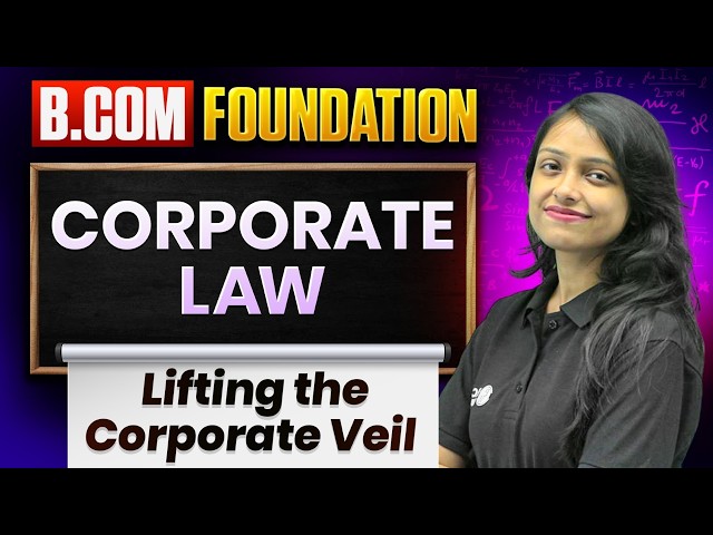 Lifting the Corporate Veil Explained | Corporate Law | B.Com Foundation | B.Com 2026