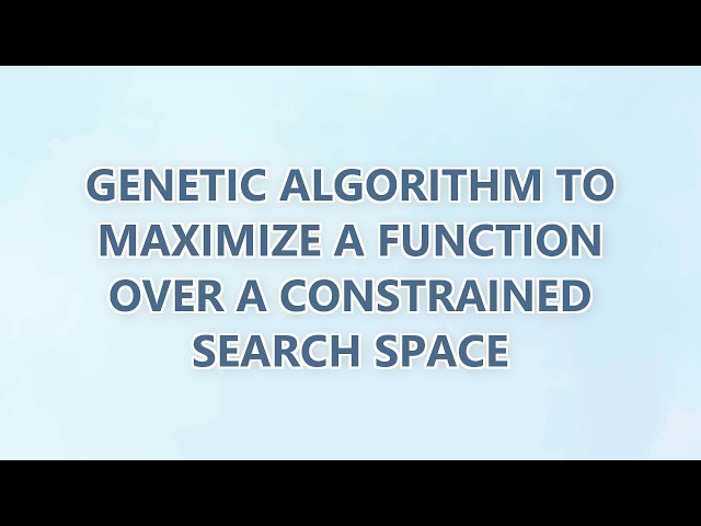 Genetic Algorithm to maximize a function over a constrained search space