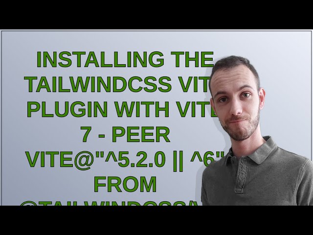 Installing the TailwindCSS Vite plugin with Vite 7 - peer vite@"5.2.0  6" from @tailwindcss/vite@4.1
