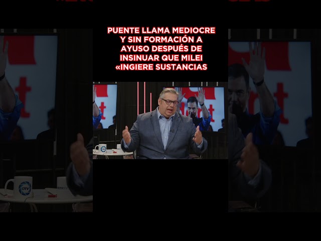 🔴Puente llama mediocre y sin formación a Ayuso después de insinuar que Milei «ingiere sustancias🔴
