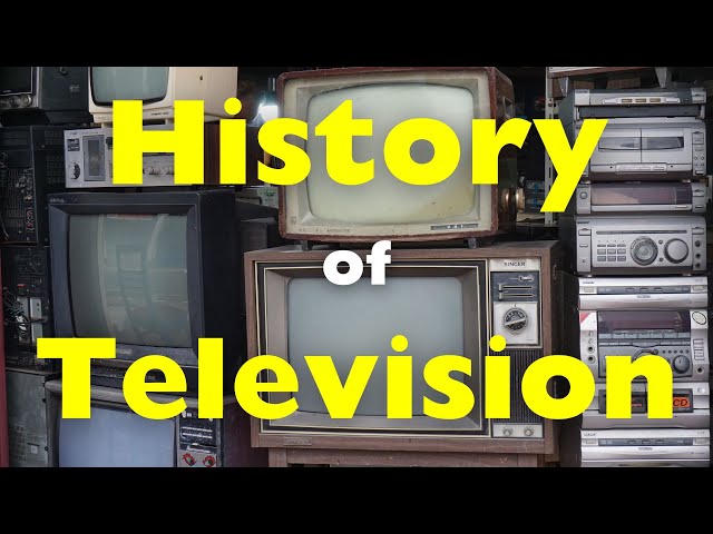 History of Television | The Evolution and Craft of Television: From Inception to Modern Day