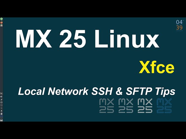 MX Linux 25 - Xfce - SSH & SFTP tips for local network office or home use.