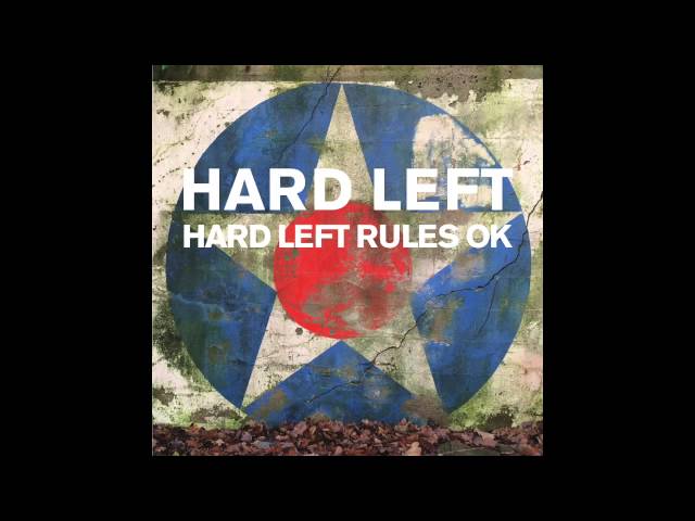 Hard Left - Hard Left Rules OK