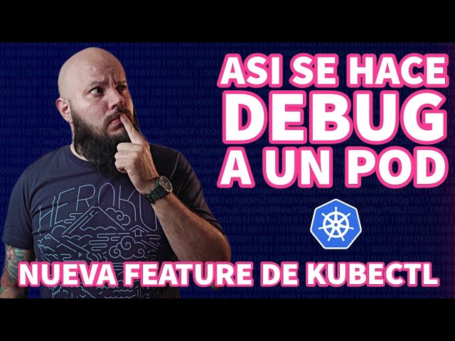 Debuggeando pods y nodos como un PRO - kubectl debug