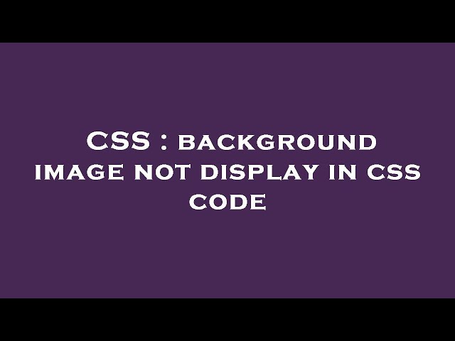CSS : background image not display in css code