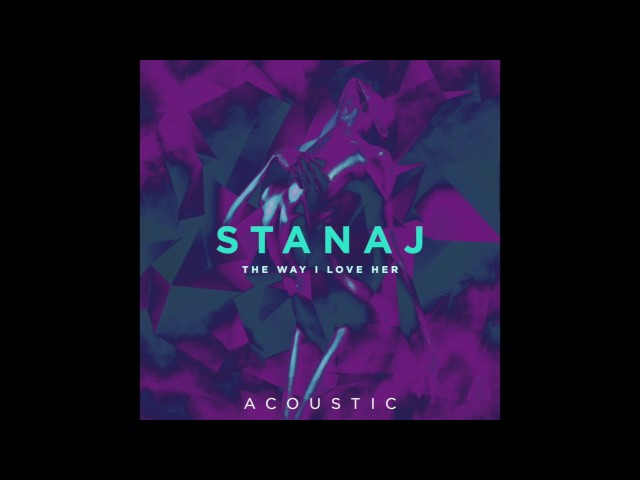 Stanaj - The Way I Love Her (Acoustic)