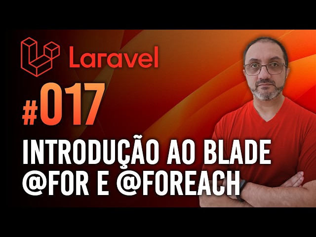 Laravel #017 - Blade Para Executar Ciclos - @for e @foreach
