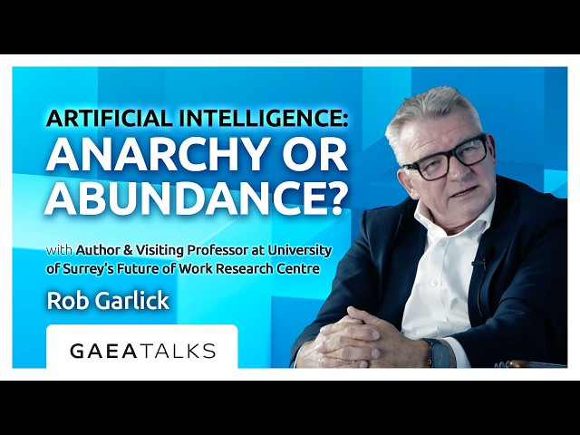 GAEA Talks - AI: Anarchy or Abundance? with Rob Garlick