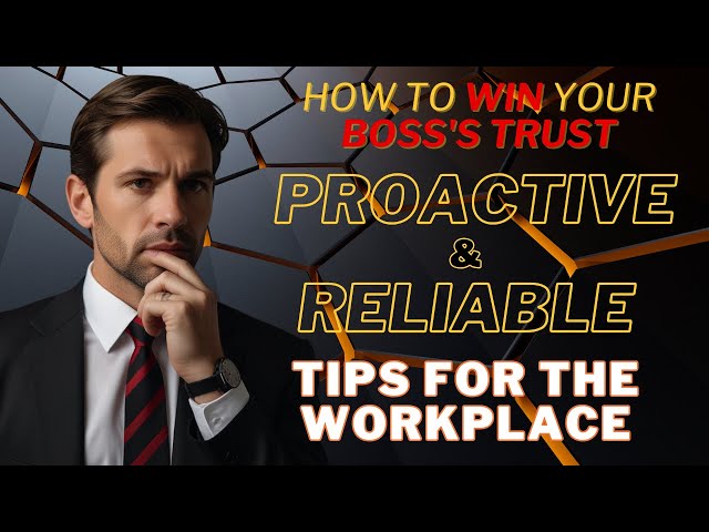 How to Win Your Boss's Trust Proactive and Reliable Tips for the Workplace