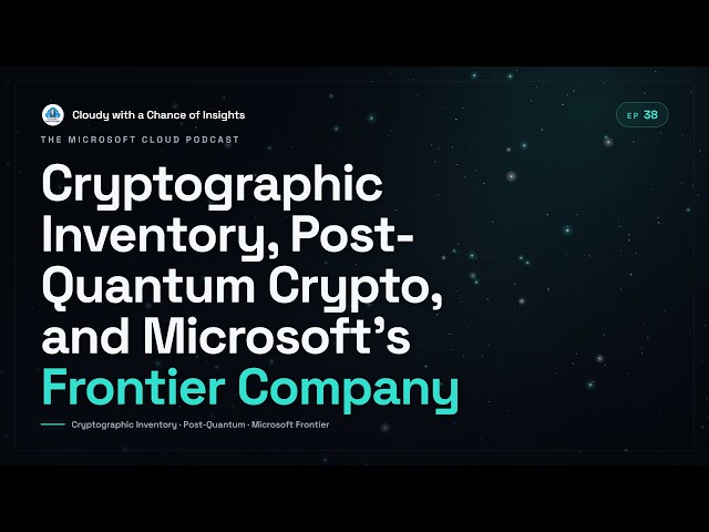 Cryptographic Inventory, Post Quantum Crypto, and Microsoft's Frontier Company | EP38