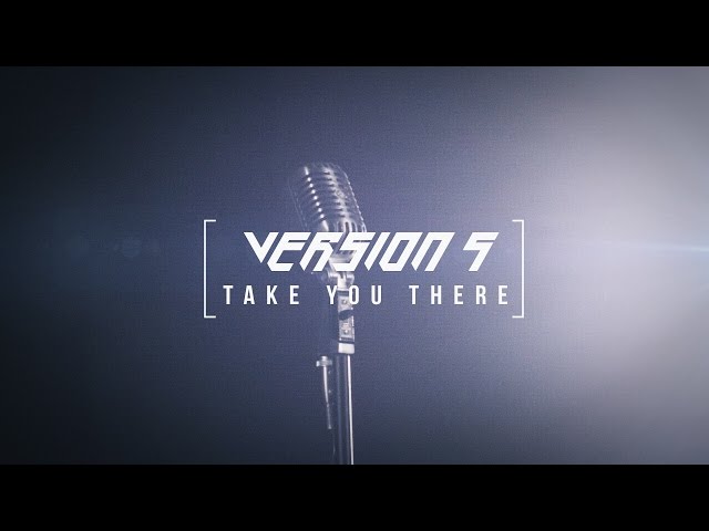 Version 5 - Take You There // Official Music Video