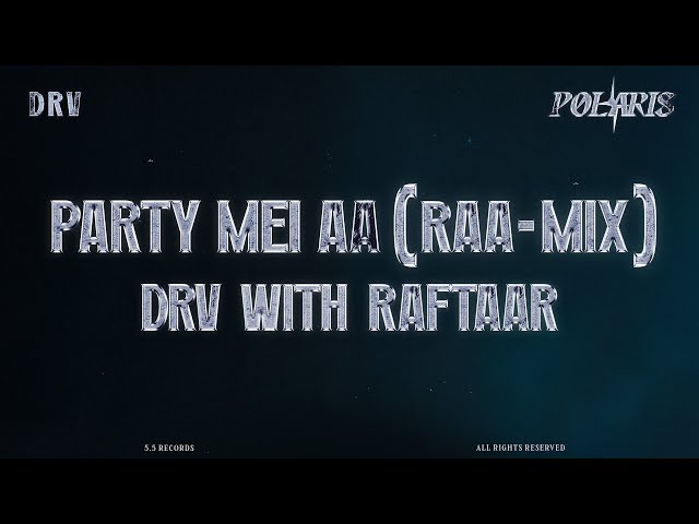 DRV & Raftaar - Party Mei Aa (RAA-MIX) [Official Visualiser] | POLARIS | 5.5 Records
