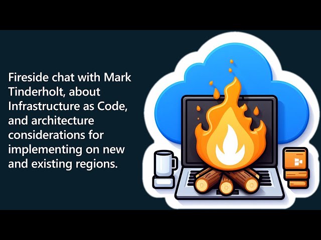 Fireside chat with Mark Tinderholt about Azure IaC and regional adoption with Mark Tinderholt