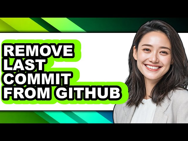 How to Remove Last Commit from Github - Easy Guide