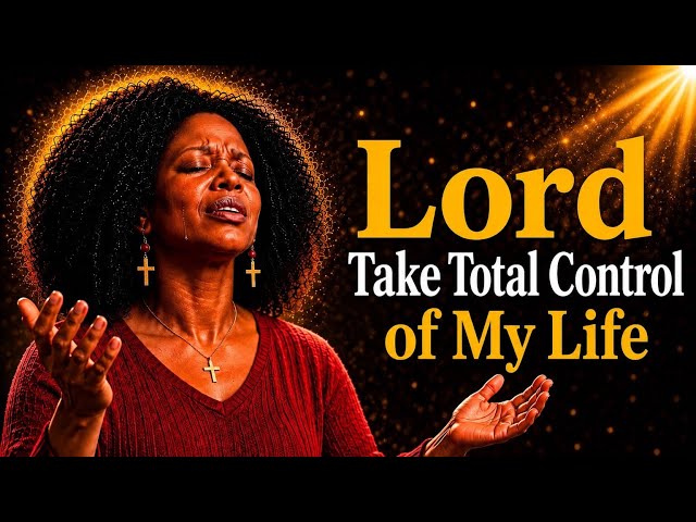 Jesus 🙏 Take Total Control of My Life, I Surrender Everything to You Today | Christian Worship