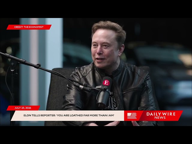 Elon Tells Reporter: 'You Are Loathed Far More Than I Am'
