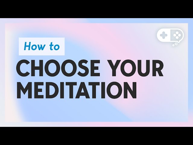 How You Choose The Right Meditation For Your Problems