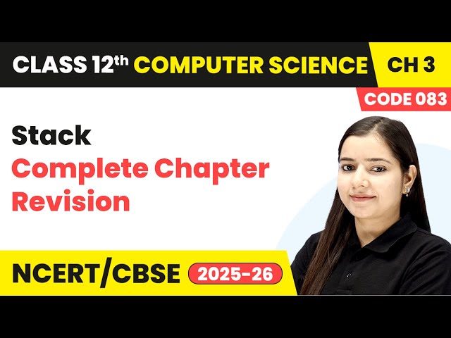 Stack - Complete Chapter Revision | Chapter 3 Class 12th Computer Science Code 083 | CBSE 2025-26