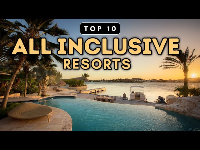 Top 10 All Inclusive Resorts You Need To See {Prices & Reviews}