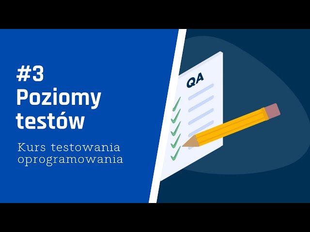 Poziomy testów - Kurs testowanie oprogramowania (3/15)