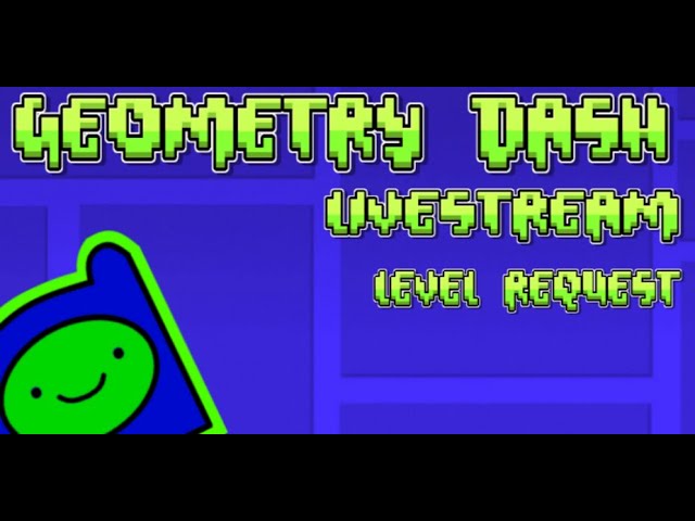 GEOMETRY DASH LEVEL REQUEST LIVE