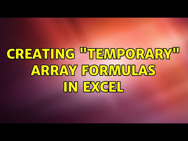 Creating "temporary" array formulas in Excel (3 Solutions!!)