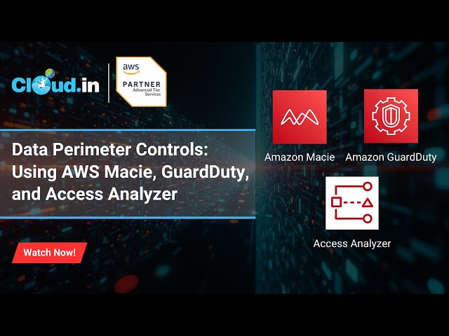 Data Perimeter Controls  Using AWS Macie, GuardDuty, and Access Analyzer