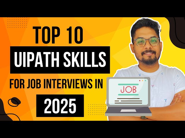 Master These Top 10 UiPath Skills for Job Interviews in 2025