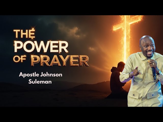 THE POWER OF PRAYER BY APOSTLE JOHNSON SULEMAN