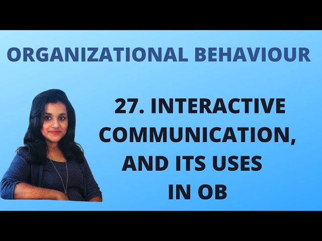 27. Interactive Communication & it’s Uses in OB |OB|